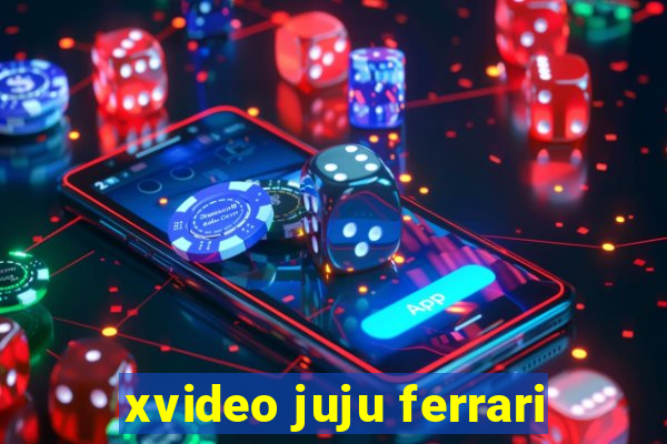 xvideo juju ferrari