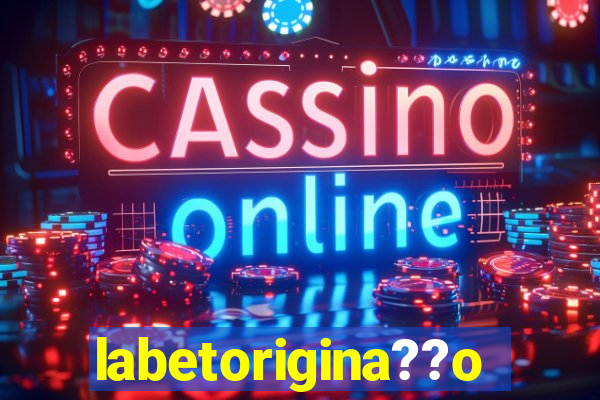 labetorigina??o