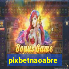 pixbetnaoabre